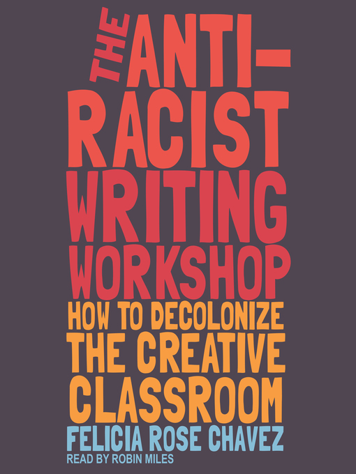 Title details for The Anti-Racist Writing Workshop by Felicia Rose Chavez - Available